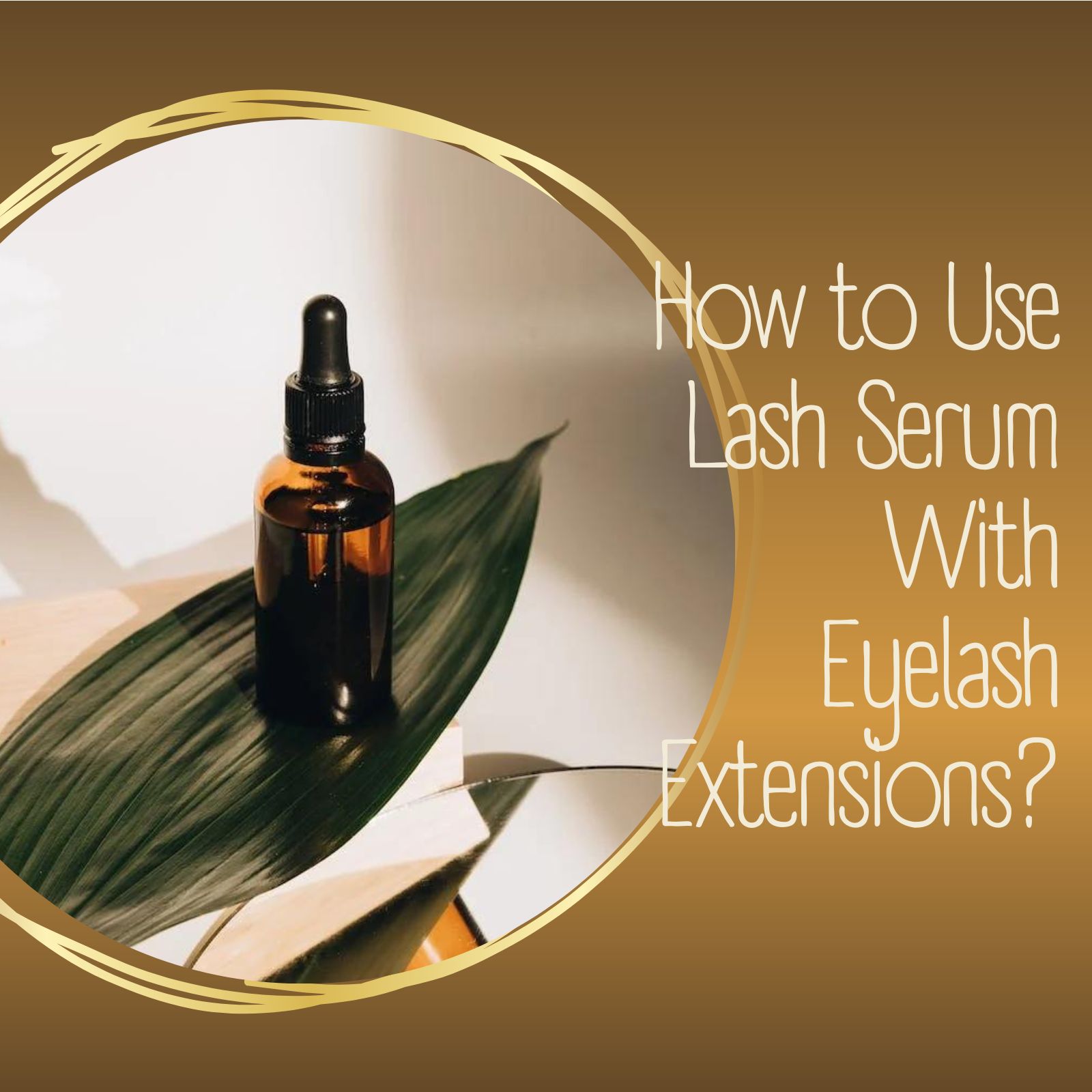 How to Use Lash Serum With Eyelash Extensions