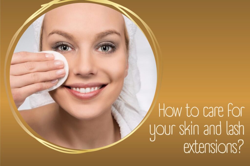 How to care for your skin and lash extensions?